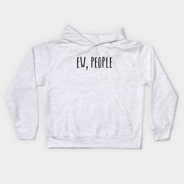 Ew People Kids Hoodie by GlossyArtTees